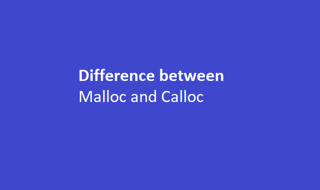 Difference between malloc and calloc