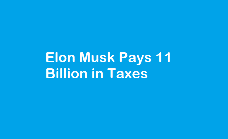 Elon Musk Pays 11 Billion in Taxes