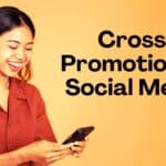 Cross-Promotion on Social Media: Strategies and Common Mistakes